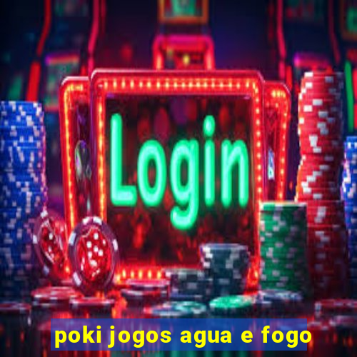 poki jogos agua e fogo